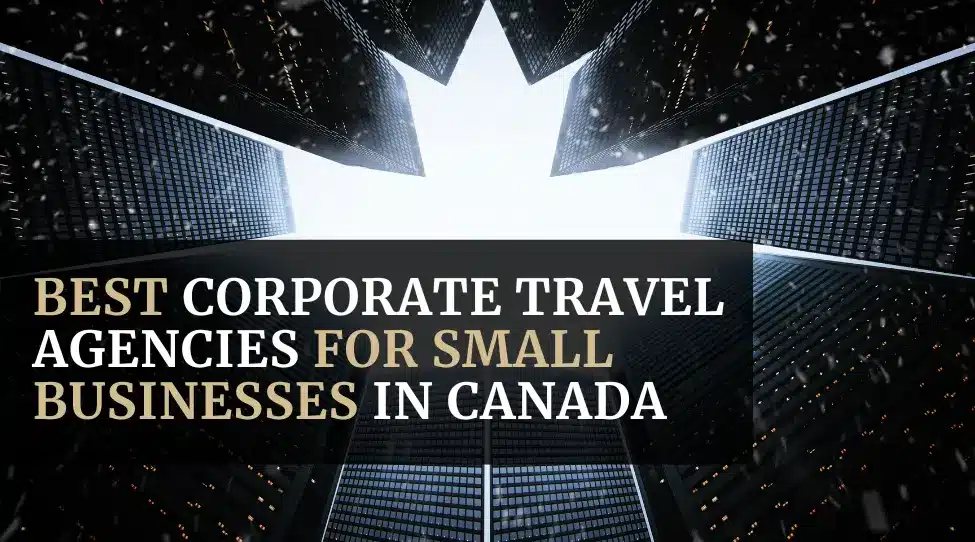 Best Corporate Travel Agencies For Small Businesses in Canada