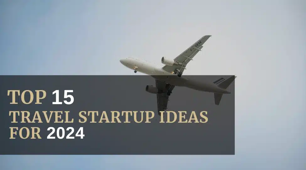 Top 15 Travel Startup Ideas for 2024