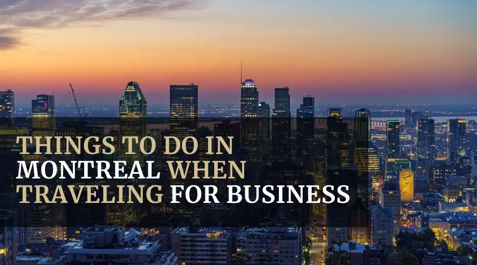 Things to do in Montreal When Traveling for Business Your Ultimate Bucket List featured