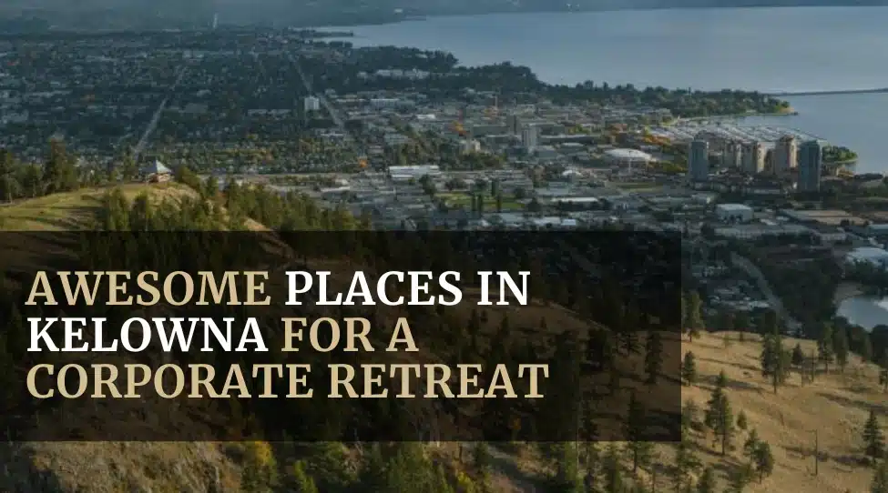 Awesome Places in Kelowna for a Corporate Retreat Featured