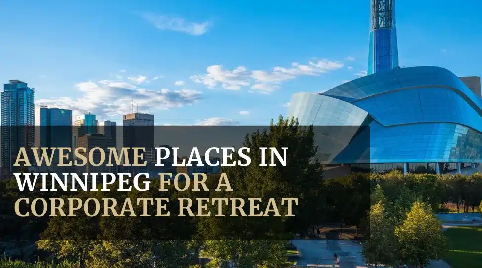 Awesome Places in Winnipeg for a Corporate Retreat