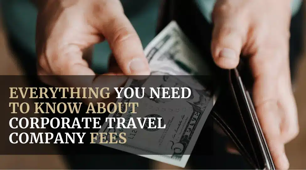 Everything You Need to Know About Corporate Travel Company Fees featured