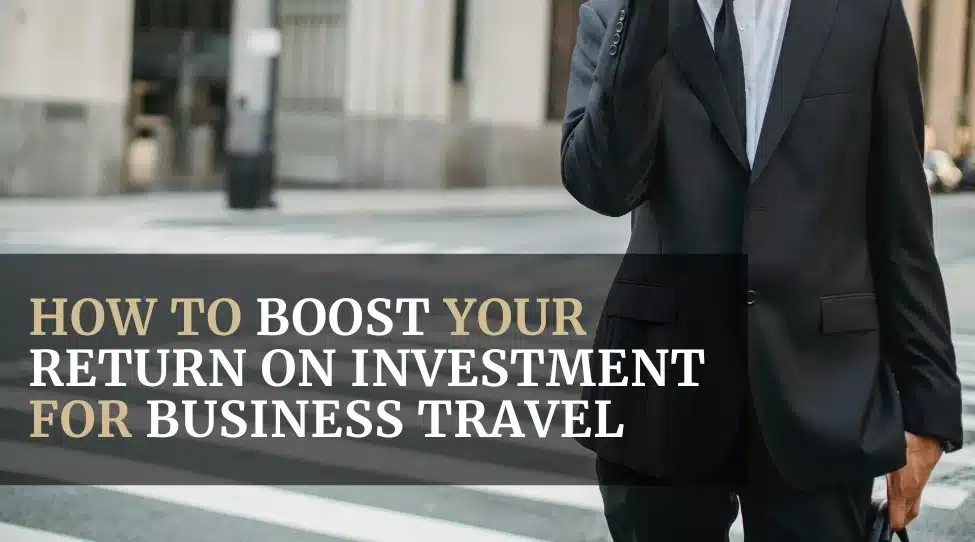 How to Boost Your Return On Investment for Business Travel featured