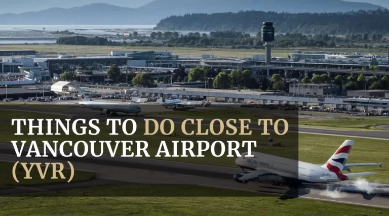 Things to Do Close to Vancouver Airport (YVR)