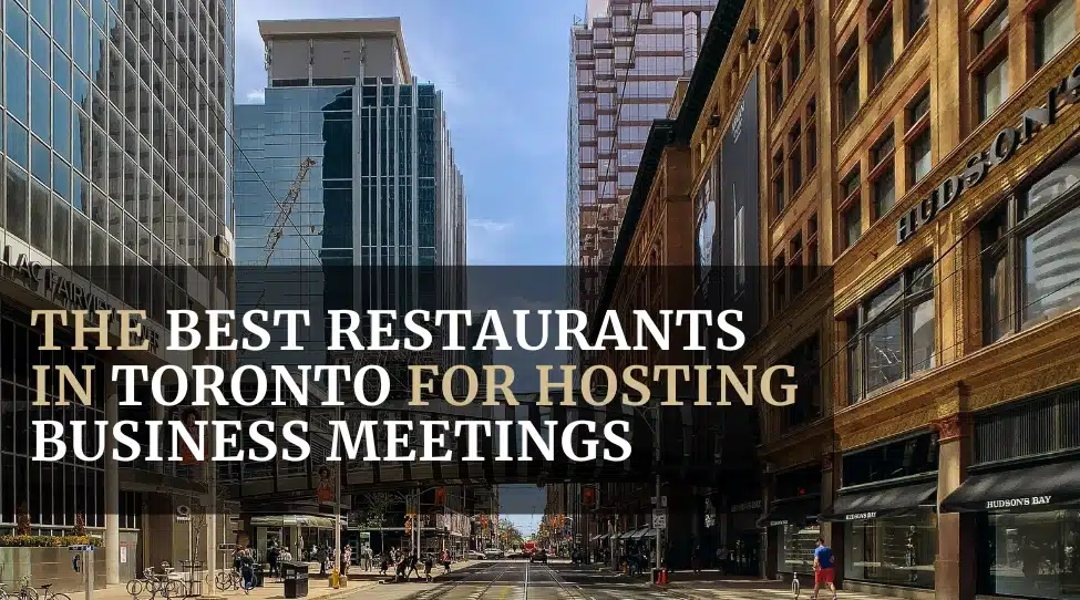 The Best Restaurants in Toronto for Hosting Business Meetings Featured