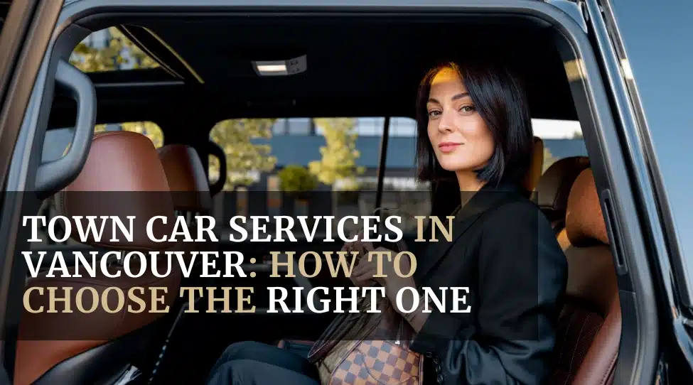 How To Choose The Right Town Car Service in Vancouver Featured